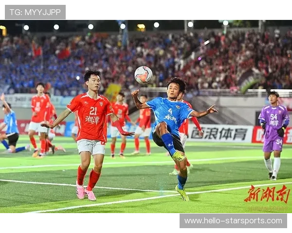 湘超最新战况分析：各队表现亮眼激烈角逐呈现精彩比分变化